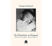 De l'Indochine au Périgord: Une histoire peu ordinaire : un passé très présent