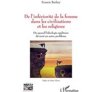 De l'infériorité de la femme dans les civilisations et les religions: Ou quand l'idéologie égalitaire devient un autre problème