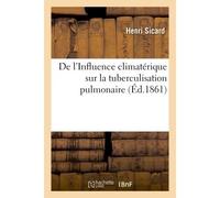 De l'Influence climatérique sur la tuberculisation pulmonaire - Henri Sicard - Hachette Bnf - broché - Livre