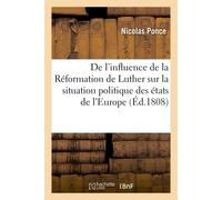 De l'influence de la Réformation de Luther Sur la situation politique des différens états de l'Europe et sur le progrès des lumières - Nicolas Ponce - Hachette Bnf - broché - Livre
