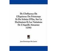 de L'Influence de L'Equinoxe Du Printemps Et Du Solstice D'Ete, Sur La Declinaison Et Les Variations de L'Aiguille Aimantee (1791) Cassini, Jean Dominique De (Auteur)