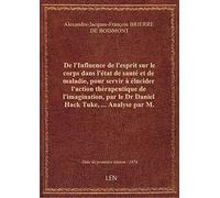 De l'Influence de l'esprit sur le corps dans l'état de santé et de maladie, pour servir à élucider l