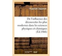 De l'influence des découvertes les plus modernes dans les sciences physiques et chimiques Sur les progrès de la chirurgie - Hippolyte Jaquemet - Hachette Bnf - broché - Livre