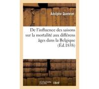 De l'influence des saisons sur la mortalité aux différens âges dans la Belgique - Adolphe Quetelet - Hachette Bnf - broché - Livre