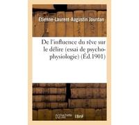 De l'influence du rêve sur le délire essai de psycho-physiologie - Etienne-Laurent-Augustin Jourdan - Hachette Bnf - broché - Livre