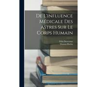 De L'influence Médicale Des Astres Sur Le Corps Humain