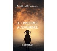 De l'innocence à l'expérience - Anne Cassel D'Erquinghem - Le Lys Bleu - broché - Témoignage