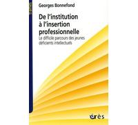 De L'institution À L'insertion Professionnelle - Le Difficile Parcours Des Jeunes Déficients Intellectuels