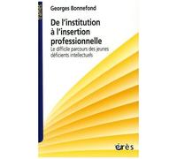 De L'institution À L'insertion Professionnelle - Le Difficile Parcours Des Jeunes Déficients Intellectuels