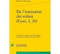 De l'institution des enfans (Essais, I, 26) Thierry Gontier (Collection dirigée par), Michel de Montaigne (Auteur), Joan Lluís Llinàs Begon (Editeur du volume), Philippe Dessommes (Traduction), Philip