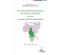 De l'intégration régionale en Afrique centrale (1960-2010) Une analyse de cinquante années de pratique - Jean-Bédel Norodom Kiari - L'harmattan - broché - Essai