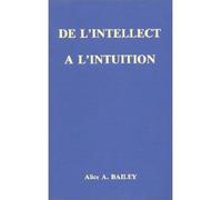 De l'intellect à l'intuition - BAILEY ALICE A. - Lucis Eds - Livre