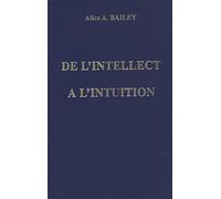 De l'intellect ? l'intuition by Alice A. Bailey (January 19,1991)