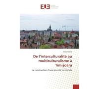 De l'interculturalite au multiculturalisme A Timi?oara La construction d'une identite territoriale - Alexia Veriter - Universitaires Europeennes - broché - Essai