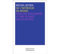 De l'intérieur du monde Pour une philosophie et une science des relations - Michel Bitbol - Flammarion - broché - Essai