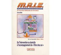 De L'intervention Au Domicile À L'accompagnement De "L'être Chez Soi - 31e Journées Nationales De Formation