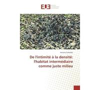 De l'intimite A la densite: l'habitat intermediaire comme juste milieu - Antoine Schembri - Universitaires Europeennes - broché - Essai