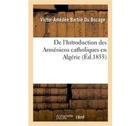 De l'Introduction des Arméniens catholiques en Algérie Victor-Amédée Barbié du Bocage (Auteur)