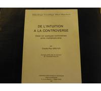 De L'intuition À La Controverse - Essai Sur Quelques Controverses Entre Mathématiciens
