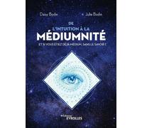 De l'intuition à la médiumnité – Et si vous étiez déjà médium, sans le savoir ? – Groupe Eyrolles