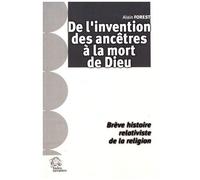 De L'invention Des Ancêtres À La Mort De Dieu - Brève Histoire Relativiste De La Religion