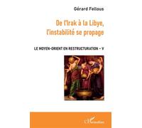 De l'Irak à la Libye, l'instabilité se propage Le Moyen-Orient en restructuration - Volume V - Gérard Fellous - L'harmattan - broché - Etude