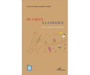 De l'Iran à la France Joies et tribulations d'une baha'ie - Nayereh Shoravizadeh-Azadeh - L'harmattan - broché - Récit