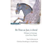 De L'iran Au Jazz, À Cheval - Mélanges En Hommage À Jean-Pierre Digard
