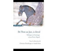 De L'Iran Au Jazz, À Cheval , Mélanges En Hommage À Jean-Pierre Digard Bromberger, Christian, Kian, Azadeh (Auteur)