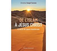 De l'Islam à Jésus-Christ: 12 récits de cœurs transformés