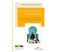 De l'islam politique au djihadisme Une histoire mouvementée d'une doctrine mortifère - Moustakim Mohamed Chanfiou - L'harmattan - broché - Essai