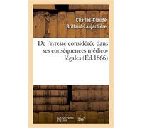 De l'ivresse considérée dans ses conséquences médico-légales - Charles-Claude Brillaud-Laujardière - Hachette Bnf - broché - Livre