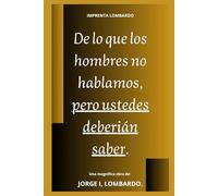 De lo que los hombres no hablamos, pero ustedes deberían saber.
