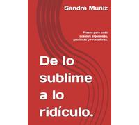 De lo sublime a lo ridículo.: Frases para cada ocasión: ingeniosas, graciosas y reveladoras.