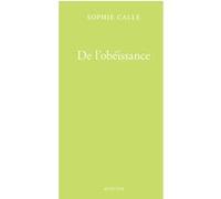De l'obéissance (Livre I) Sophie Calle (Auteur)