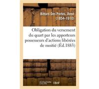 De l'obligation du versement du quart par les apporteurs possesseurs d'actions libérées de moitié Le Droit et les sociétés - René Bittard Des Portes - Hachette Bnf - broché - Livre