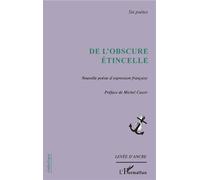 De l'obscure étincelle Nouvelle poésie d'expression française - six poètes - Michel Cassir - L'harmattan - broché - Etude