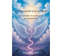 De l'obscurité à la lumière Comprendre et se protéger du paranormal - Nini Chardon - Bookelis - broché - Essai