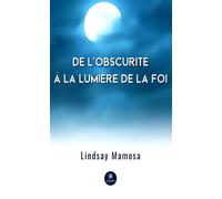 De l'obscurité à la lumière de la foi - Lindsay Mamosa - Le Lys Bleu - broché - Roman