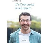 De l'obscurité à la lumière Fradet Erik (Auteur)