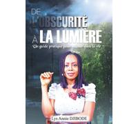 De l'obscurité à la lumière: Un guide pratique pour réussir dans la vie