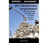 De l'obsolescence programmée, du recyclage insuffisant et de toutes ces sortes De choses - HEGER/LEMARCHAND - Atlande Eds - broché - Essai