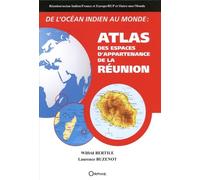 De l'océan Indien au monde : atlas des espaces d'appartenance de la Réunion