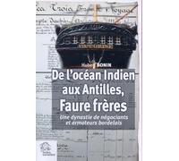De l'océan Indien aux Antilles. Faure frères: Une dynastie de négociants et armateurs bordelais