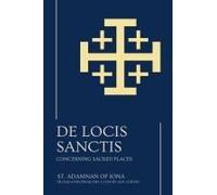 De Locis Sanctis: Concerning Sacred Places Paperback Book By St. Adamnan Of Iona