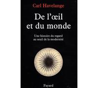 De l'oeil et du monde: Une histoire du regard au seuil de la modernité