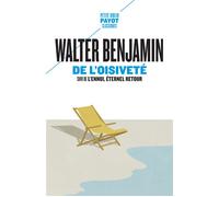Walter Benjamin – De l'oisiveté – Suivi de L'ennui, éternel retour – Payot Poche – Essai