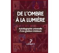 De l'ombre à la lumière - Autobiographie universelle d'une guérison intérieure