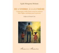 De l'ombre à la lumière Comprendre le délit d’abus sexuel sur mineurs dans l’Église catholique pour le prévenir - Egide Mongumu Mokana - L'harmattan - broché - Essai
