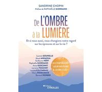 De l'ombre à la lumière Et si nous aussi, nous changions notre regard sur les épreuves et sur la vie? - Sandrine Chopin - Eyrolles - broché - Guide